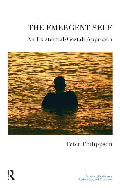 The Emergent Self: An Existential-Gestalt Approach by Philippson, Peter