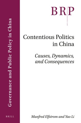 Contentious Politics in China: Causes, Dynamics, and Consequences by Elfstrom, Manfred