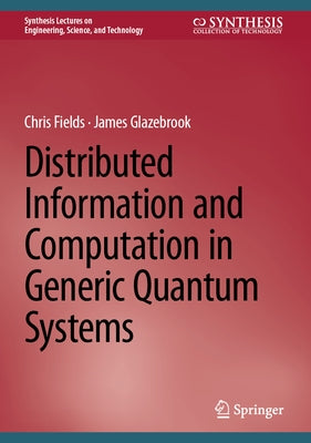 Distributed Information and Computation in Generic Quantum Systems by Fields, Chris
