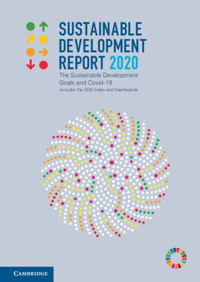 Sustainable Development Report 2020: The Sustainable Development Goals and Covid-19 Includes the Sdg Index and Dashboards by Sachs, Jeffrey