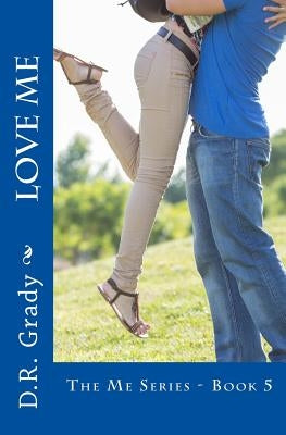 Love Me: The Me Series - Book 5 by Grady, D. R.