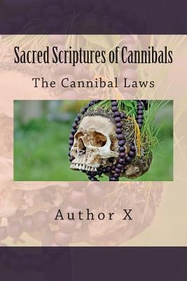 Sacred Scriptures of Cannibals: The Cannibal Law's by X, Author