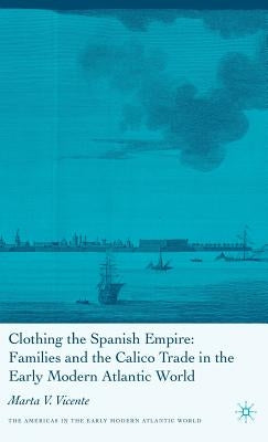 Clothing the Spanish Empire by Vicente, M.