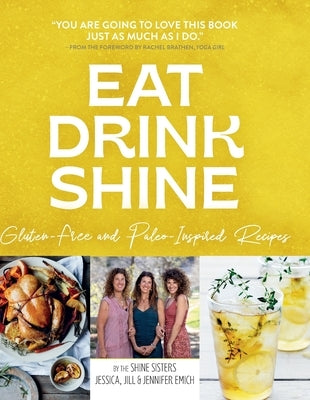 Eat Drink Shine: Gluten-free and Paleo-Inspired Recipes by Emich, Jessica