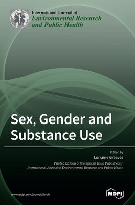 Sex, Gender and Substance Use by Greaves, Lorraine