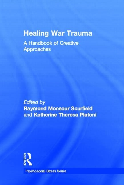 Healing War Trauma: A Handbook of Creative Approaches by Scurfield, Raymond Monsour