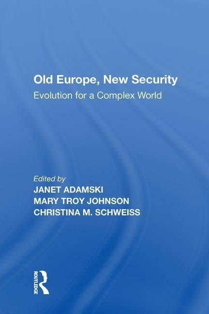 Old Europe, New Security: Evolution for a Complex World by Johnson, Mary Troy
