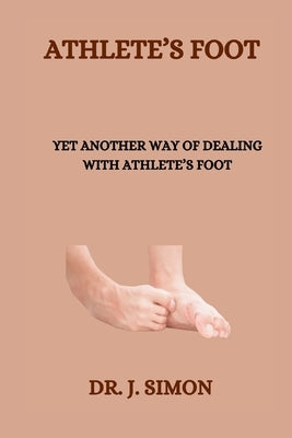 Athlete's Foot: Yet Another Way of Dealing with Athlete's Foot by Simon, J.