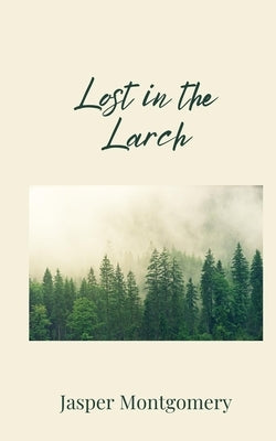 Lost in the Larch by Montgomery, Jasper
