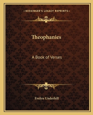 Theophanies: A Book of Verses by Underhill, Evelyn