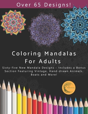 Coloring Mandalas for Adults: Sixty-five New Mandala Designs - Includes a Bonus Section Featuring Animals, Boats and others! by Serenity, S.