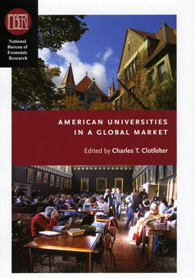 American Universities in a Global Market by Clotfelter, Charles T.