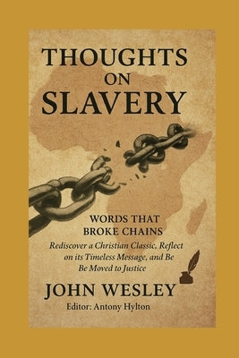 Thoughts on Slavery Illustrated: Words That Broke Chains: Rediscover a Christian Classic, Reflect on its Timeless Message, and Be Moved to Justice by Hylton, Antony