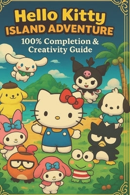 Hello Kitty Island Adventure 100% Completion & Creativity Guide by Kitteamultgui