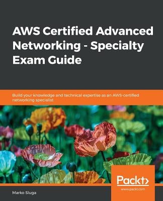 AWS Certified Advanced Networking - Specialty Exam Guide by Sluga, Marko
