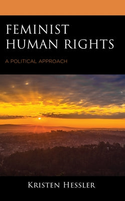 Feminist Human Rights: A Political Approach by Hessler, Kristen
