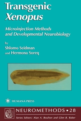 Transgenic Xenopus: Microinjection Methods and Developmental Neurobiology by Seidman, Shlomo