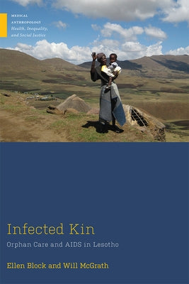 Infected Kin: Orphan Care and AIDS in Lesotho by Block, Ellen