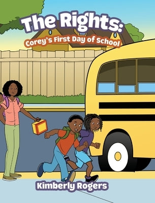The Rights: Corey's First Day of School by Rogers, Kimberly