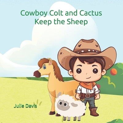 Cowboy Colt and Cactus Keep the Sheep by Davis, Julie