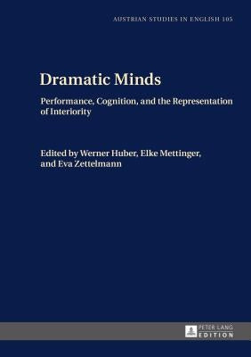 Dramatic Minds: Performance, Cognition, and the Representation of Interiority by Coelsch-Foisner, Sabine