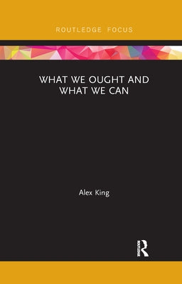 What We Ought and What We Can by King, Alex