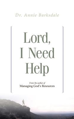 Lord, I Need Help by Barksdale, Annie