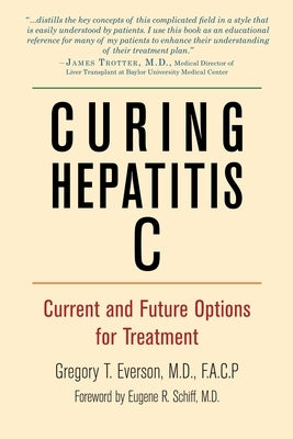 Curing Hepatitis C: Current and Future Options for Treatment by Everson, Gregory T.