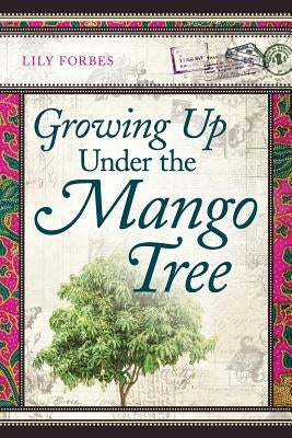 Growing Up Under the Mango Tree by Forbes, Lily