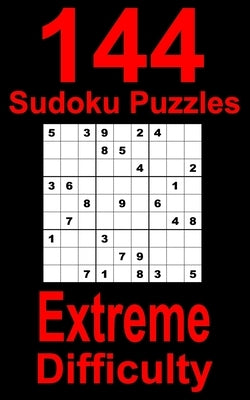 144 Sudoku Puzzles Extreme Difficulty: Travel friendly logic brain teaser Sudoku for experienced Sudoku solvers. With solutions. Sudoku puzzle book fo by Resources, Sudoku