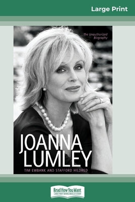 Joanna Lumley: The Biography (16pt Large Print Edition) by Ewbank, Tim