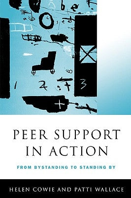 Peer Support in Action: From Bystanding to Standing by by Cowie, Helen