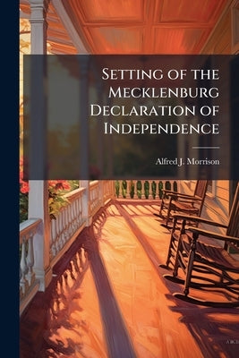 Setting of the Mecklenburg Declaration of Independence by Morrison, Alfred J. 1876-1923