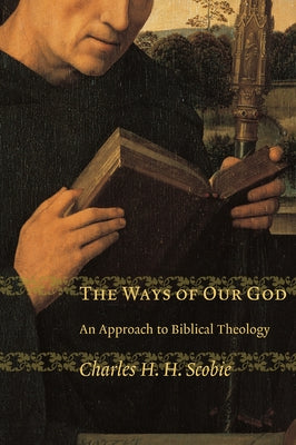 Ways of Our God: An Approach to Biblical Theology by Scobie, Charles H. H.