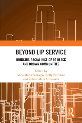 Beyond Lip Service: Bringing Racial Justice to Black and Brown Communities by Santiago, Anna Maria