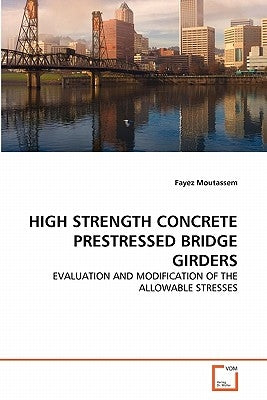 High Strength Concrete Prestressed Bridge Girders by Moutassem, Fayez