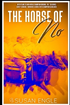 The Horse of No: Adventures of an Seasoned Curvy Cowgirl by Granner, Nathan
