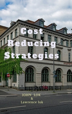 Cost Reducing Strategies by John Lok