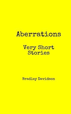 Aberrations: Very Short Stories by Davidson, Bradley