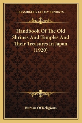 Handbook Of The Old Shrines And Temples And Their Treasures In Japan (1920) by Bureau of Religions