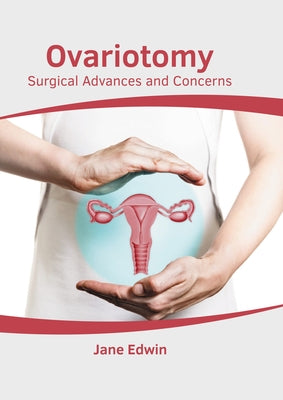 Ovariotomy: Surgical Advances and Concerns by Edwin, Jane