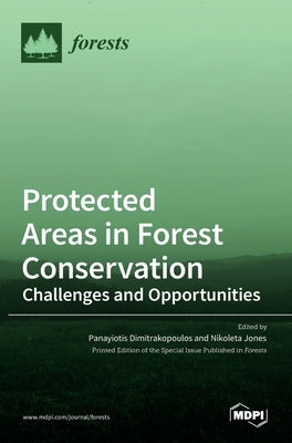 Protected Areas in Forest Conservation: Challenges and Opportunities by Dimitrakopoulos, Panayiotis