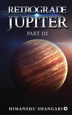 Retrograde Jupiter - Part III by Himanshu Shangari