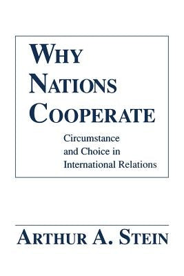 Why Nations Cooperate by Stein, Arthur A.
