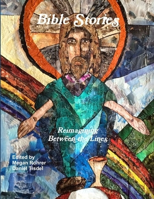 Bible Stories: Reimagining Between the Lines by Rohrer, Megan