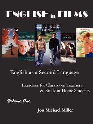 ENGLISH in FILMS: English as a Second Language Exercises for Teachers & Study-at-Home Students, Vol. 1 by Miller, Jon Michael