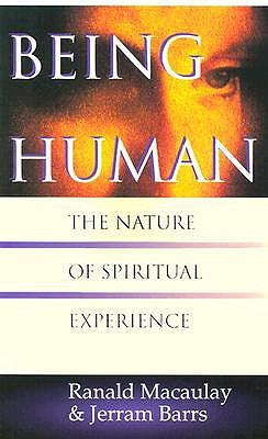 Being Human: The Nature of Spiritual Experience by Macaulay, Ranald