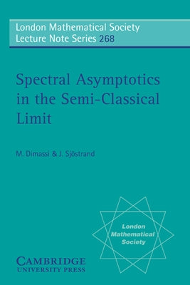 Spectral Asymptotics in the Semi-Classical Limit by Dimassi, M.