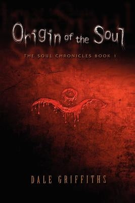 Origin of the Soul: The Soul Chronicles (US Version) by Griffiths, Dale