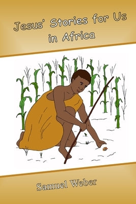 Jesus' Stories for Us in Africa by Weber, Samuel